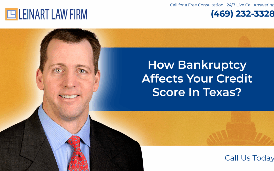 How bankruptcy affects your credit score in Texas? – Leinart Law Firm