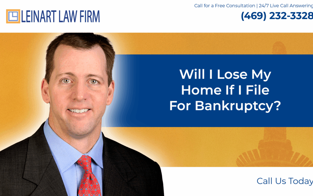 Will I lose my home if I file for bankruptcy? – Leinart Law Firm